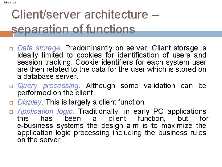Slide 11. 22 Client/server architecture – separation of functions Data storage. Predominantly on server.