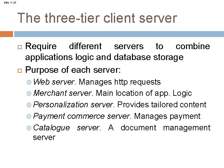 Slide 11. 24 The three-tier client server Require different servers to combine applications logic