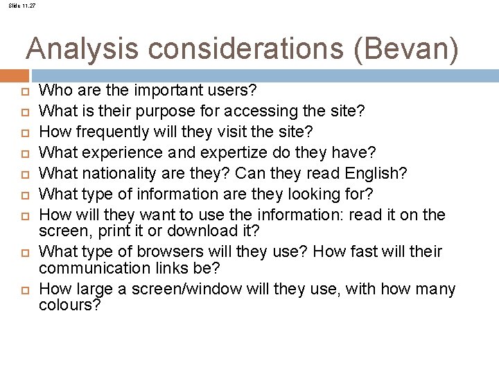 Slide 11. 27 Analysis considerations (Bevan) Who are the important users? What is their