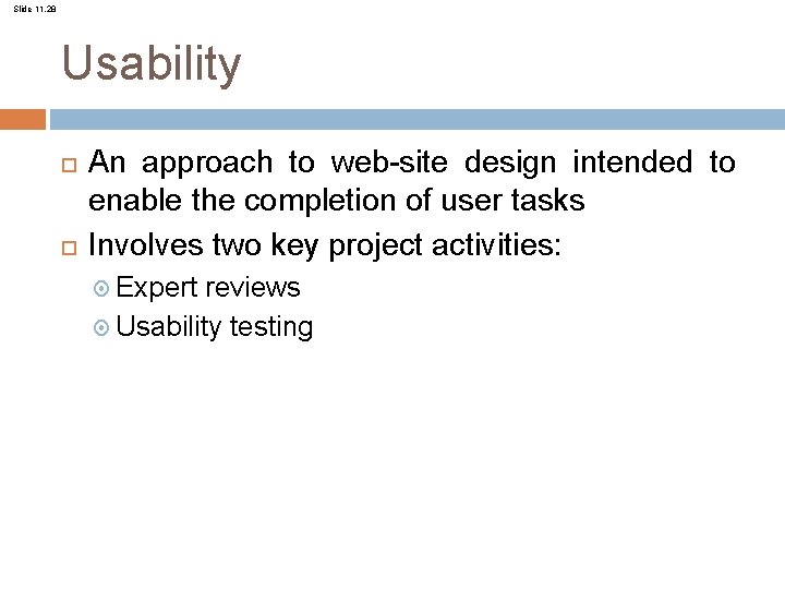 Slide 11. 28 Usability An approach to web-site design intended to enable the completion