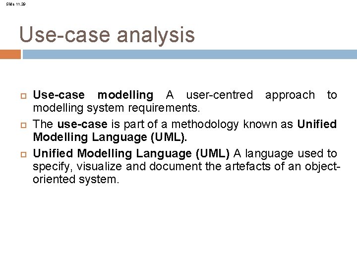 Slide 11. 29 Use-case analysis Use-case modelling A user-centred approach to modelling system requirements.