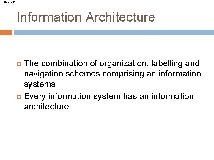 Slide 11. 33 Information Architecture The combination of organization, labelling and navigation schemes comprising