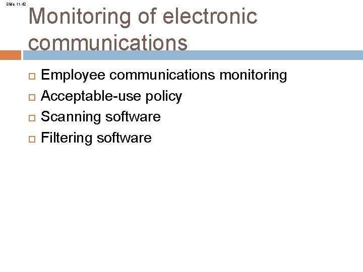 Slide 11. 42 Monitoring of electronic communications Employee communications monitoring Acceptable-use policy Scanning software