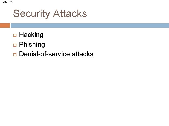 Slide 11. 44 Security Attacks Hacking Phishing Denial-of-service attacks 