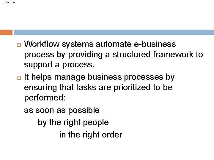 Slide 11. 6 Workflow systems automate e-business process by providing a structured framework to