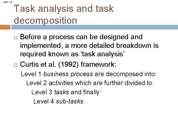 Slide 11. 9 Task analysis and task decomposition Before a process can be designed