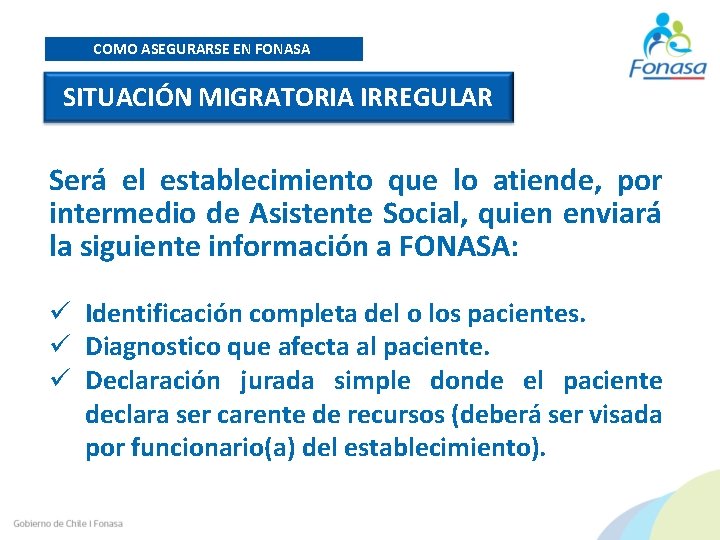 COMO ASEGURARSE EN FONASA SITUACIÓN MIGRATORIA IRREGULAR Será el establecimiento que lo atiende, por