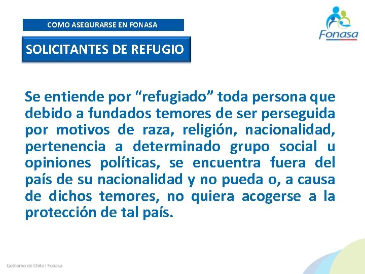 COMO ASEGURARSE EN FONASA SOLICITANTES DE REFUGIO Se entiende por “refugiado” toda persona que