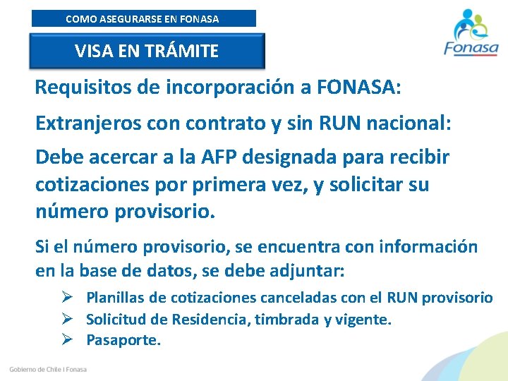 COMO ASEGURARSE EN FONASA VISA EN TRÁMITE Requisitos de incorporación a FONASA: Extranjeros contrato