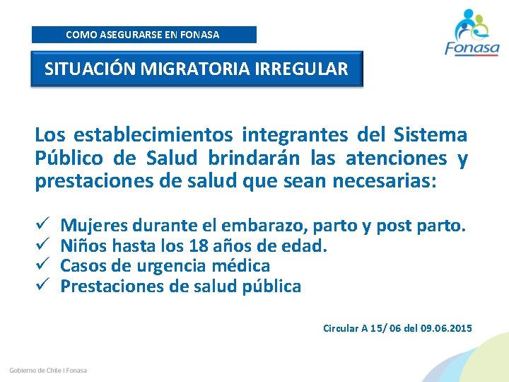 COMO ASEGURARSE EN FONASA SITUACIÓN MIGRATORIA IRREGULAR Los establecimientos integrantes del Sistema Público de