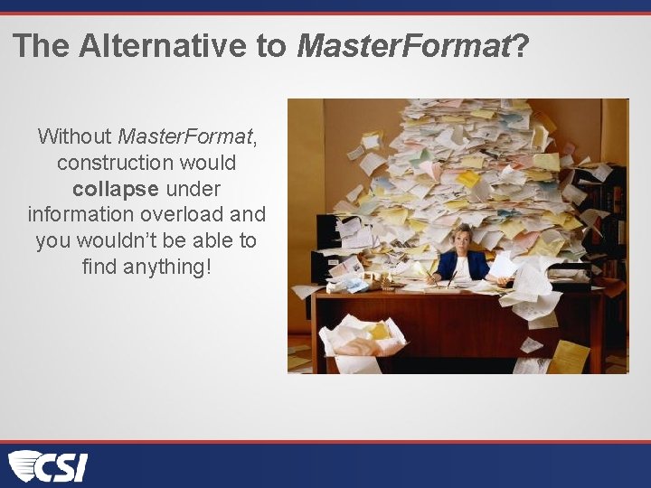 The Alternative to Master. Format? Without Master. Format, construction would collapse under information overload