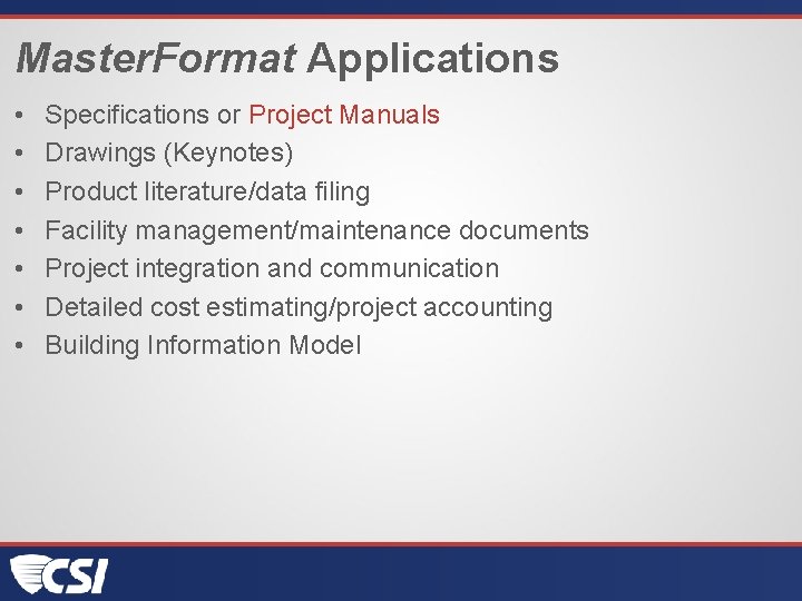 Master. Format Applications • • Specifications or Project Manuals Drawings (Keynotes) Product literature/data filing