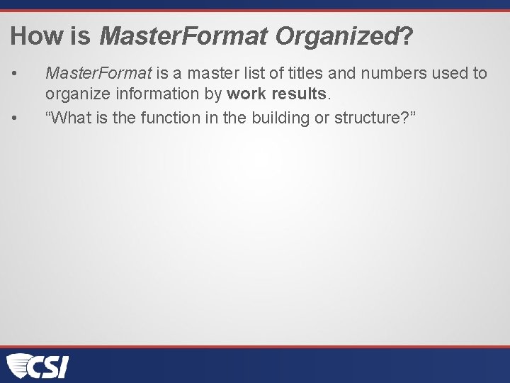 How is Master. Format Organized? • • Master. Format is a master list of