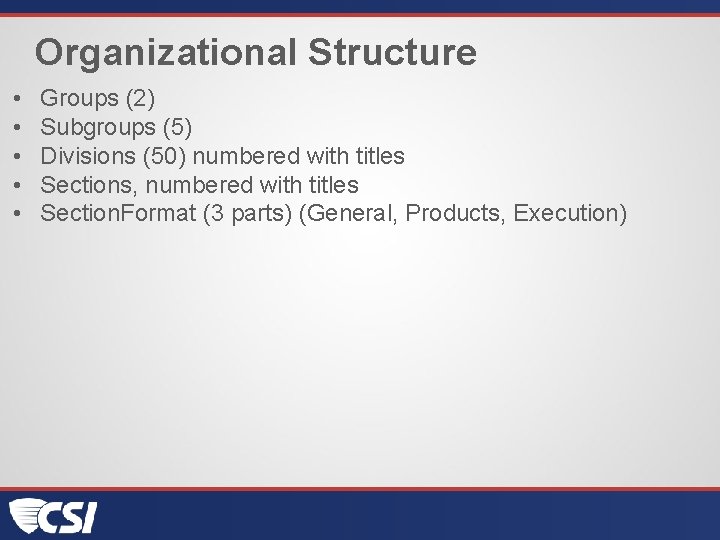 Organizational Structure • • • Groups (2) Subgroups (5) Divisions (50) numbered with titles