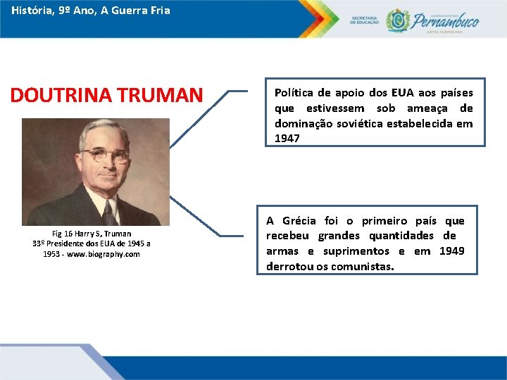 História, 9º Ano, A Guerra Fria DOUTRINA TRUMAN Fig 16 Harry S, Truman 33º