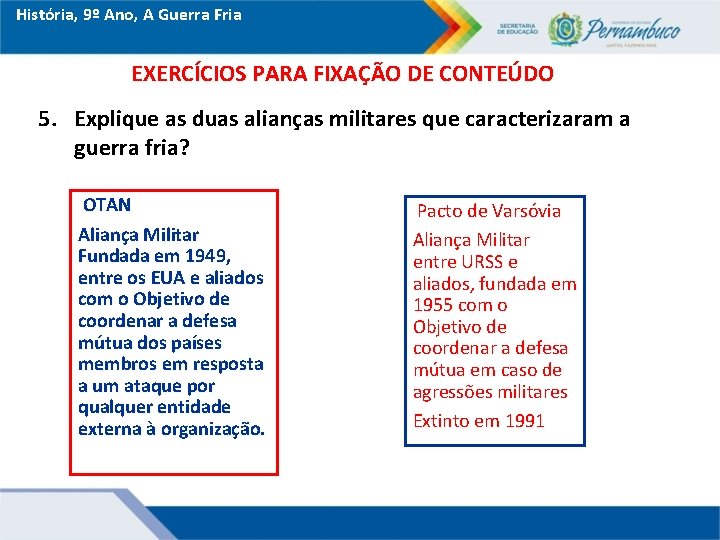 História, 9º Ano, A Guerra Fria EXERCÍCIOS PARA FIXAÇÃO DE CONTEÚDO 5. Explique as