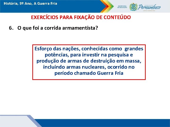 História, 9º Ano, A Guerra Fria EXERCÍCIOS PARA FIXAÇÃO DE CONTEÚDO 6. O que