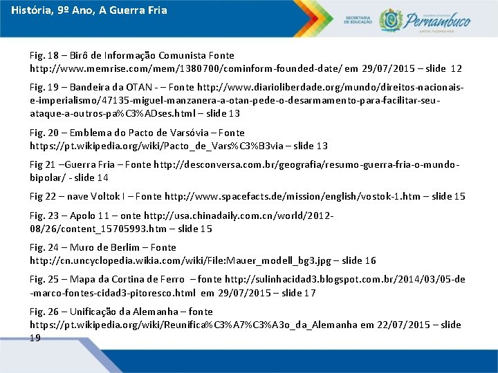 História, 9º Ano, A Guerra Fria Fig. 18 – Birô de Informação Comunista Fonte