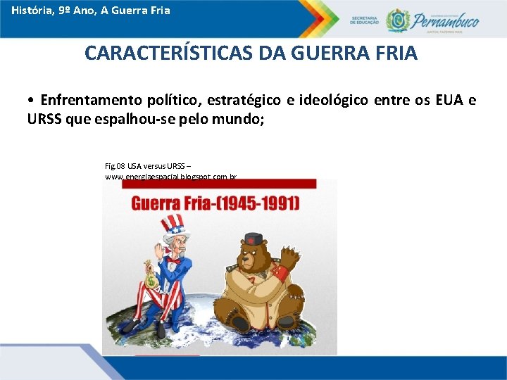 História, 9º Ano, A Guerra Fria CARACTERÍSTICAS DA GUERRA FRIA • Enfrentamento político, estratégico