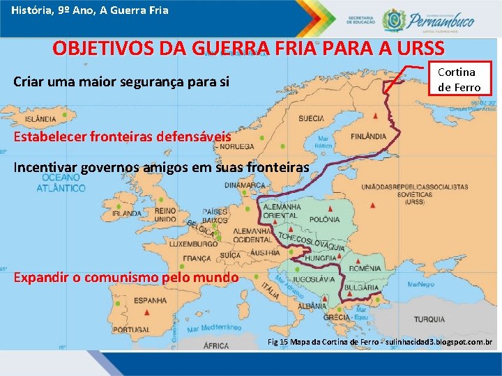 História, 9º Ano, A Guerra Fria OBJETIVOS DA GUERRA FRIA PARA A URSS Cortina