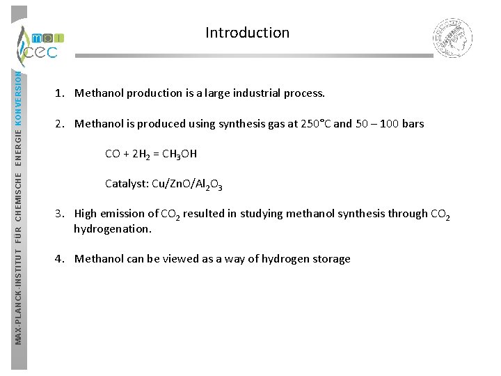 MAX-PLANCK-INSTITUT FÜR CHEMISCHE ENERGIE KONVERSION Introduction 1. Methanol production is a large industrial process. MAX-PLANCK-INSTITUT FÜR CHEMISCHE ENERGIE KONVERSION Introduction 1. Methanol production is a large industrial process.
