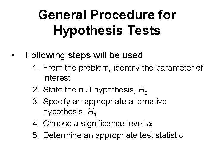 General Procedure for Hypothesis Tests • Following steps will be used 1. From the General Procedure for Hypothesis Tests • Following steps will be used 1. From the