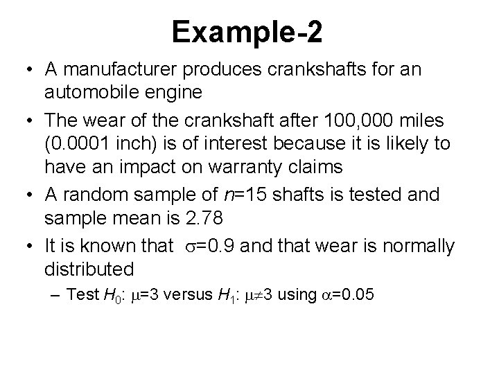 Example-2 • A manufacturer produces crankshafts for an automobile engine • The wear of Example-2 • A manufacturer produces crankshafts for an automobile engine • The wear of