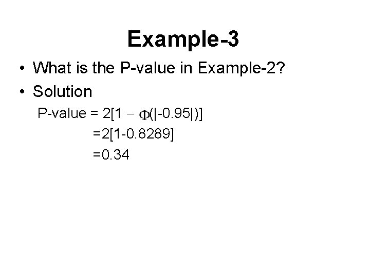 Example-3 • What is the P-value in Example-2? • Solution P-value = 2[1 (|-0. Example-3 • What is the P-value in Example-2? • Solution P-value = 2[1 (|-0.