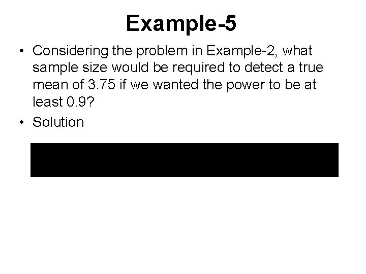 Example-5 • Considering the problem in Example-2, what sample size would be required to Example-5 • Considering the problem in Example-2, what sample size would be required to