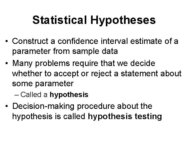 Statistical Hypotheses • Construct a confidence interval estimate of a parameter from sample data Statistical Hypotheses • Construct a confidence interval estimate of a parameter from sample data
