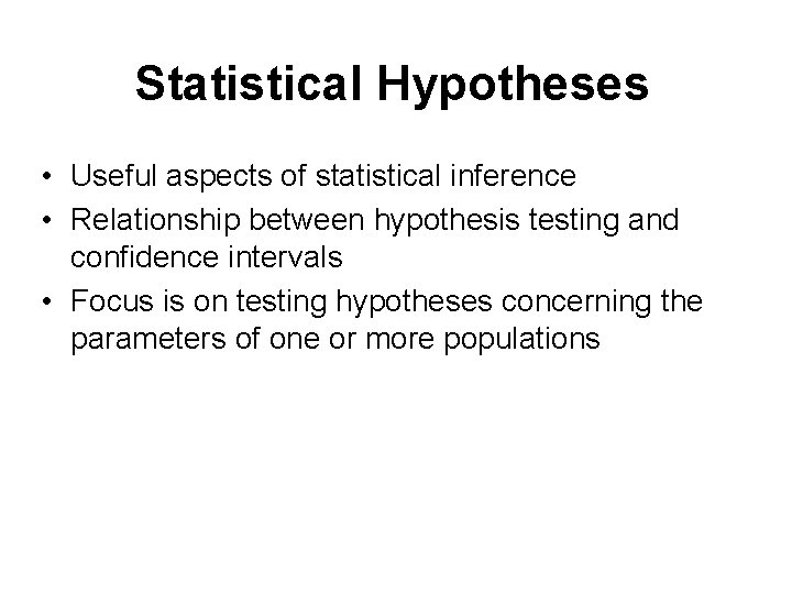 Statistical Hypotheses • Useful aspects of statistical inference • Relationship between hypothesis testing and Statistical Hypotheses • Useful aspects of statistical inference • Relationship between hypothesis testing and