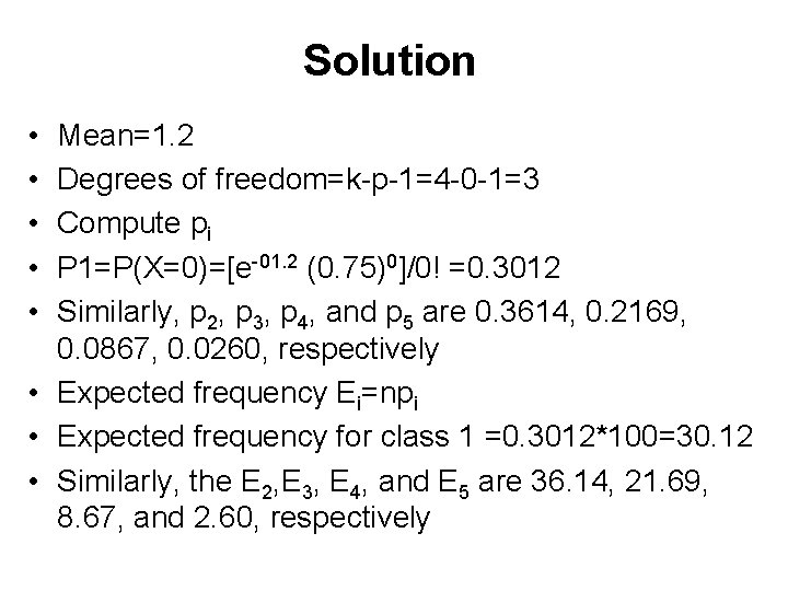 Solution • • • Mean=1. 2 Degrees of freedom=k-p-1=4 -0 -1=3 Compute pi P Solution • • • Mean=1. 2 Degrees of freedom=k-p-1=4 -0 -1=3 Compute pi P