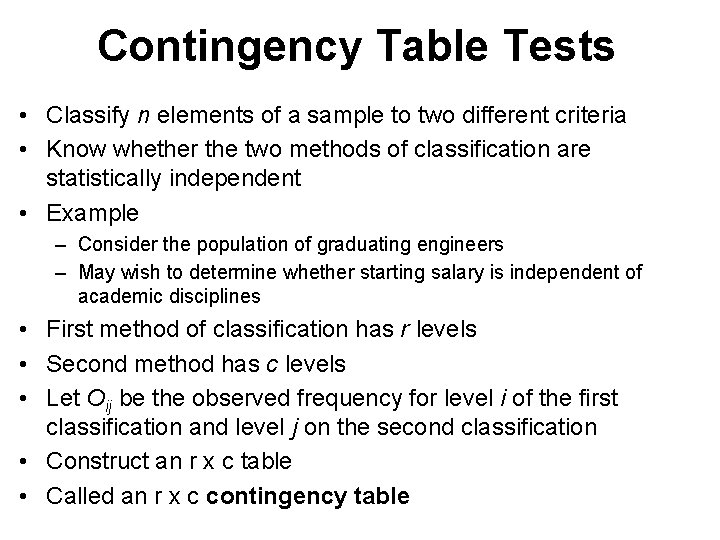 Contingency Table Tests • Classify n elements of a sample to two different criteria Contingency Table Tests • Classify n elements of a sample to two different criteria