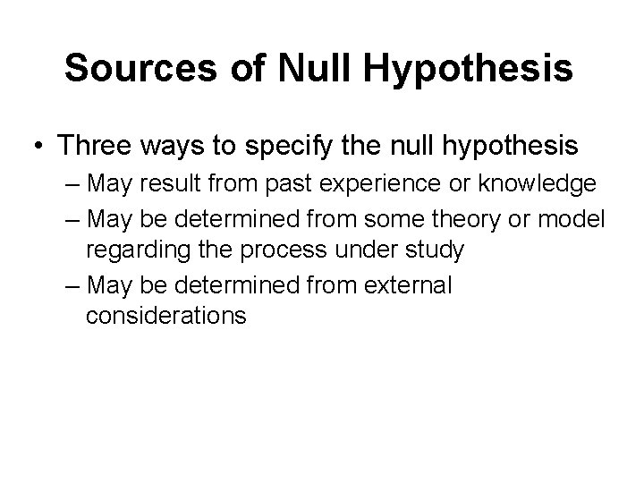Sources of Null Hypothesis • Three ways to specify the null hypothesis – May Sources of Null Hypothesis • Three ways to specify the null hypothesis – May