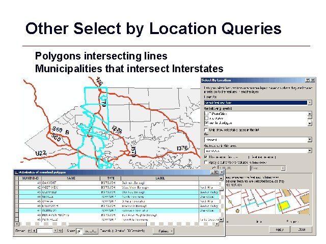 Other Select by Location Queries Polygons intersecting lines Municipalities that intersect Interstates GIS 15