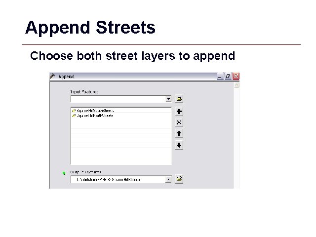 Append Streets Choose both street layers to append GIS 37 