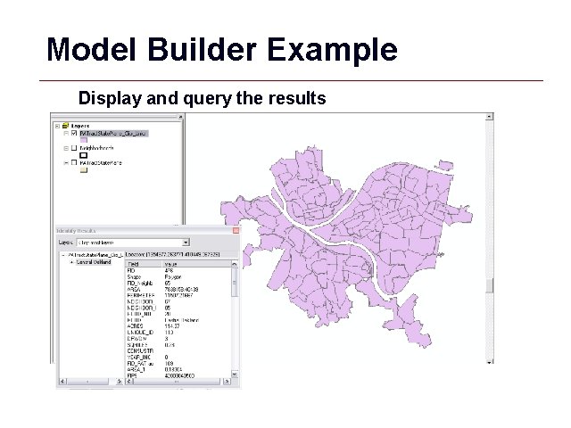 Model Builder Example Display and query the results GIS 55 