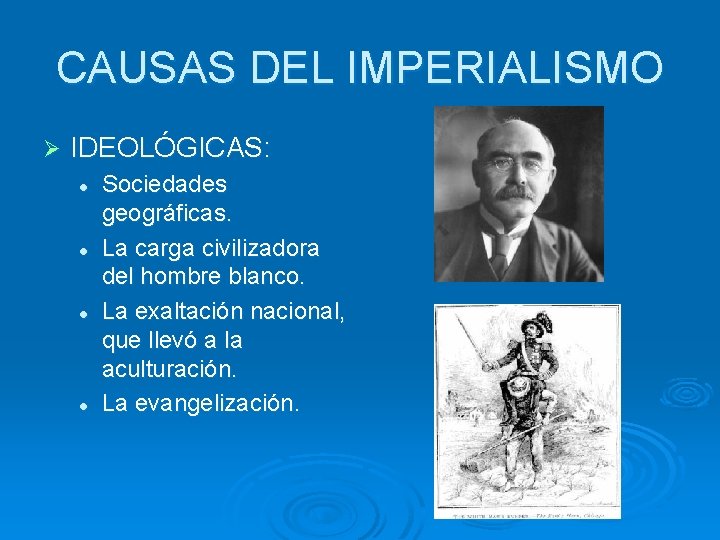 CAUSAS DEL IMPERIALISMO Ø IDEOLÓGICAS: l l Sociedades geográficas. La carga civilizadora del hombre CAUSAS DEL IMPERIALISMO Ø IDEOLÓGICAS: l l Sociedades geográficas. La carga civilizadora del hombre