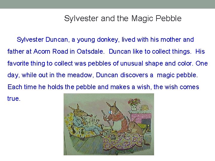 Sylvester and the Magic Pebble Sylvester Duncan, a young donkey, lived with his mother