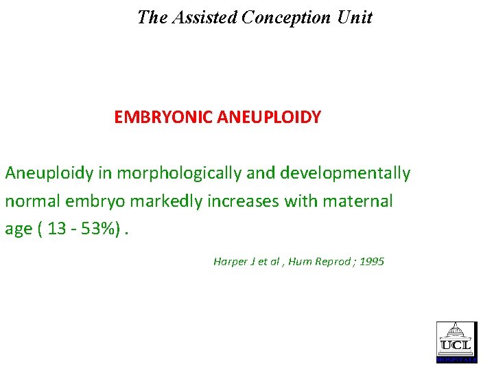 The Assisted Conception Unit EMBRYONIC ANEUPLOIDY Aneuploidy in morphologically and developmentally normal embryo markedly