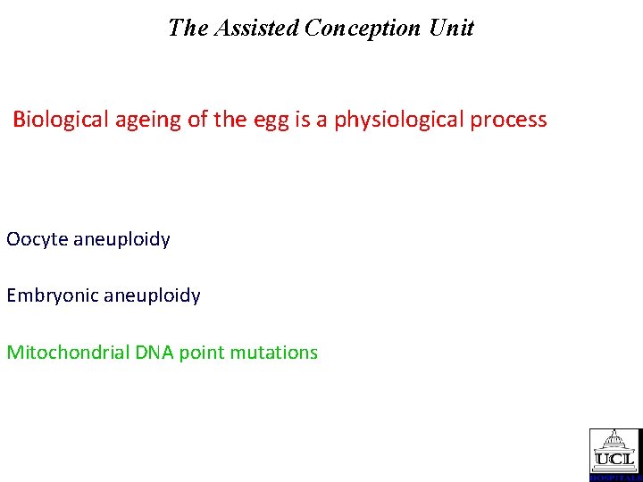 The Assisted Conception Unit Biological ageing of the egg is a physiological process Oocyte
