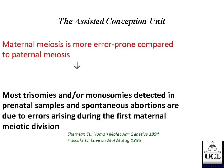 The Assisted Conception Unit Maternal meiosis is more error-prone compared to paternal meiosis ↓