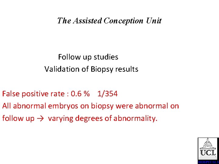 The Assisted Conception Unit Follow up studies Validation of Biopsy results False positive rate