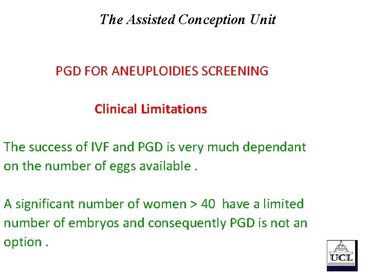 The Assisted Conception Unit PGD FOR ANEUPLOIDIES SCREENING Clinical Limitations The success of IVF