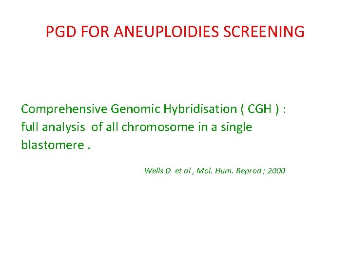 PGD FOR ANEUPLOIDIES SCREENING Comprehensive Genomic Hybridisation ( CGH ) : full analysis of