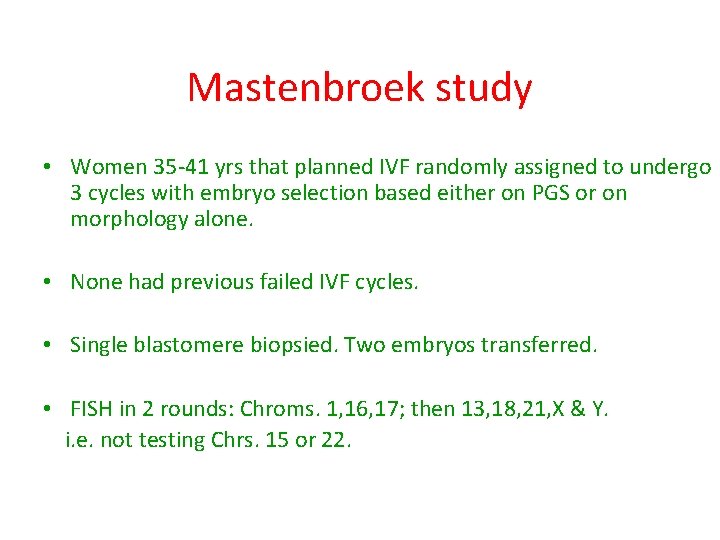 Mastenbroek study • Women 35 -41 yrs that planned IVF randomly assigned to undergo