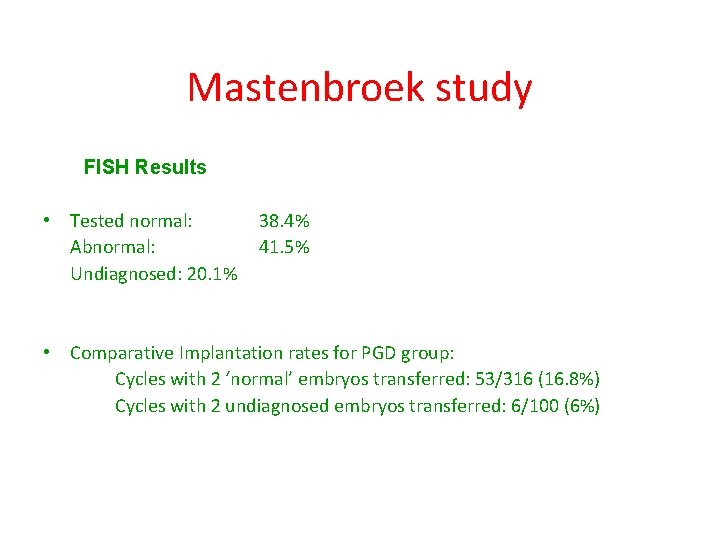Mastenbroek study FISH Results • Tested normal: Abnormal: Undiagnosed: 20. 1% 38. 4% 41.