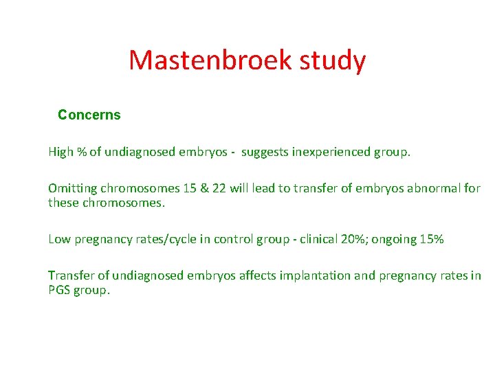 Mastenbroek study Concerns High % of undiagnosed embryos - suggests inexperienced group. Omitting chromosomes