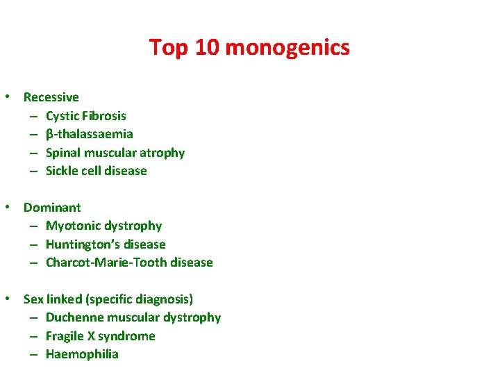 Top 10 monogenics • Recessive – Cystic Fibrosis – β-thalassaemia – Spinal muscular atrophy