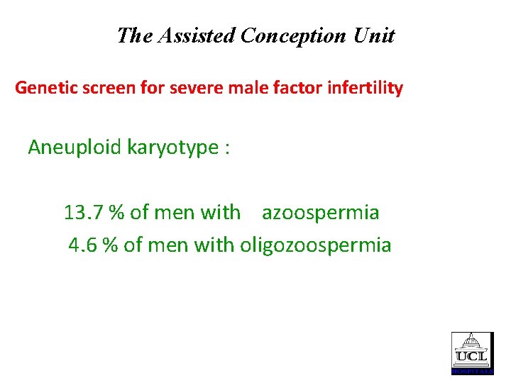 The Assisted Conception Unit Genetic screen for severe male factor infertility Aneuploid karyotype :